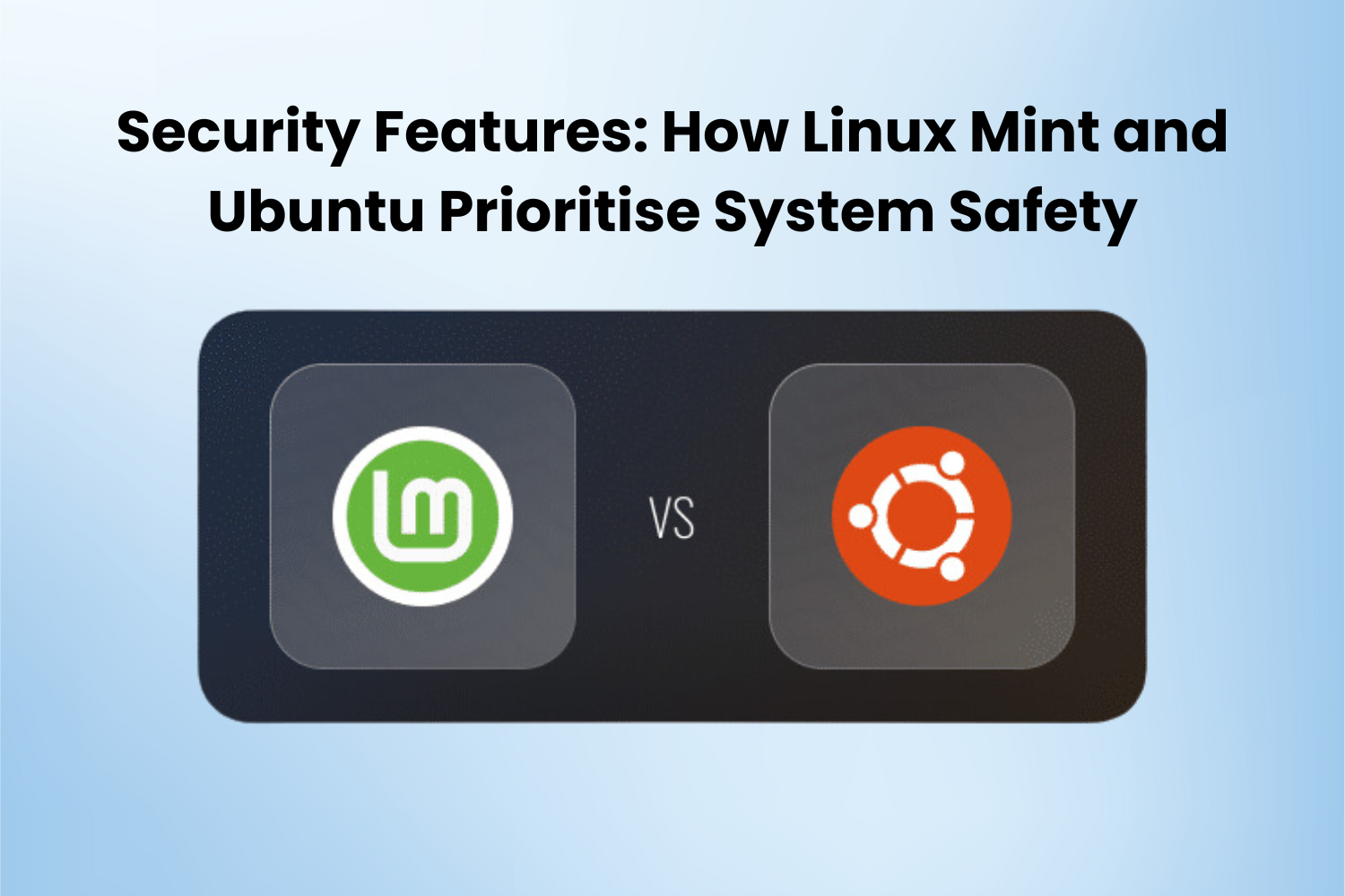 Security Features: How Linux Mint and Ubuntu Prioritise System Safety - Vimarsana News