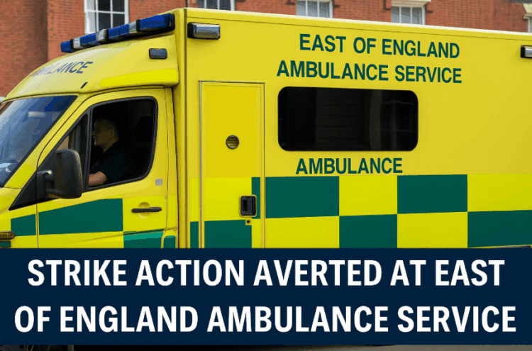 Strike Action Averted at East of England Ambulance Service After Proposed Working Changes Scrapped