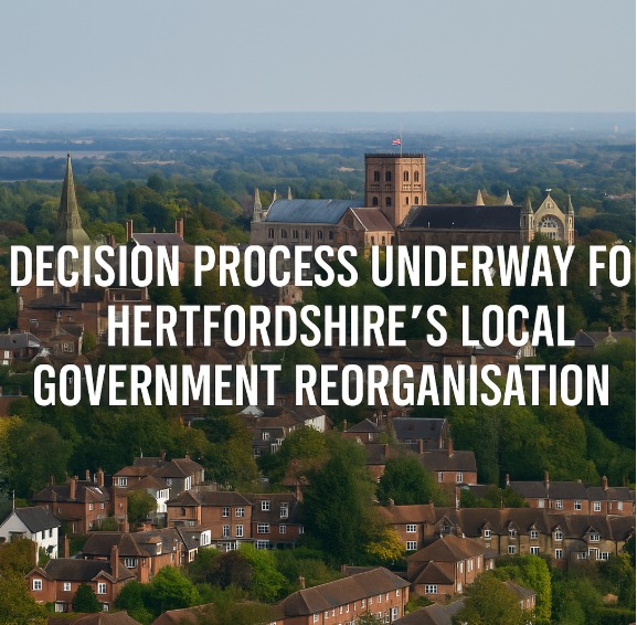 Hertfordshire Councils Begin Deliberations on Local Government Reorganisation Models Hertfordshire Councils Begin Deliberations on Local Government Reorganisation Models