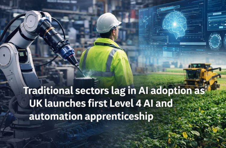 Traditional sectors lag in AI adoption as UK launches first Level 4 AI and automation apprenticeship