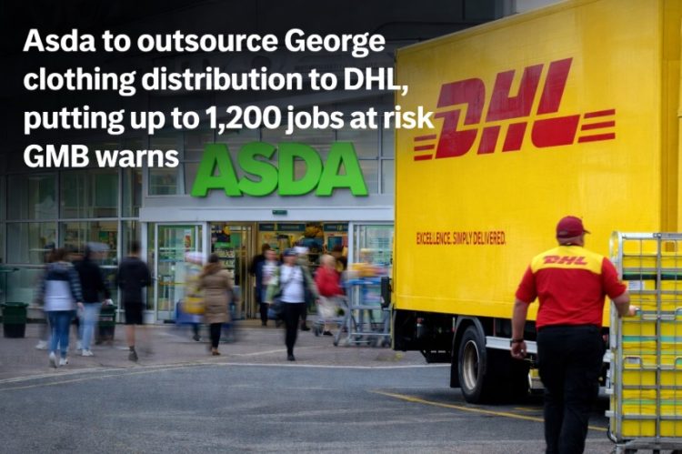 Asda to outsource George clothing distribution to DHL, putting up to 1,200 jobs at risk, GMB warns Asda to outsource George clothing distribution to DHL, putting up to 1,200 jobs at risk, GMB warns